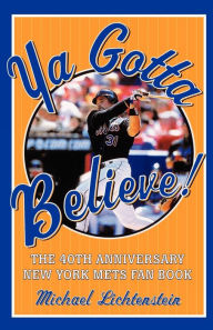 Title: Ya Gotta Believe!: The 40th Anniversary New York Mets Fan Book, Author: Michael Lichtenstein