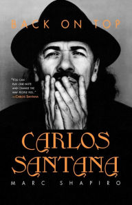 Title: Carlos Santana: Back on Top, Author: Marc Shapiro