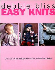 Easy Knits: Over 25 Simple Designs for Babies, Children and Adults
