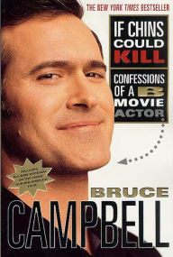 Title: If Chins Could Kill: Confessions of a B Movie Actor, Author: Bruce Campbell