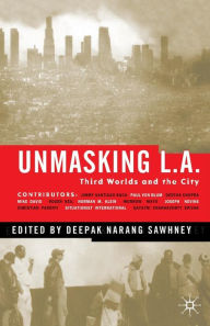 Title: Unmasking L.A.: Third Worlds and the City, Author: D. Sawhney