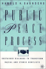 Title: A Public Peace Process: Sustained Dialogue to Transform Racial and Ethnic Conflicts, Author: H. Saunders