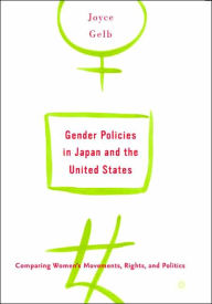 Title: Gender Policies in Japan and the United States: Comparing Women's Movements, Rights and Politics / Edition 1, Author: J. Gelb