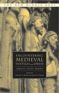 Title: Encountering Medieval Textiles and Dress: Objects, Texts, Images / Edition 1, Author: D. Koslin