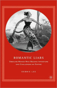 Title: Romantic Liars: Obscure Women Who Became Impostors and Challenged an Empire, Author: D. Lee
