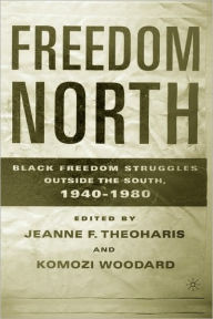 Title: Freedom North: Black Freedom Struggles Outside the South, 1940-1980, Author: J. Theoharis