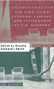Title: Globalization on the Line: Culture, Capital, and Citizenship at U.S. Borders, Author: C. Sadowski-Smith