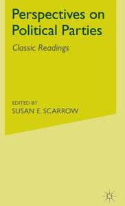 Title: Perspectives on Political Parties: Classic Readings, Author: S. Scarrow