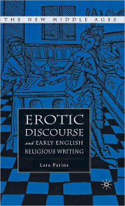 Title: Erotic Discourse and Early English Religious Writing / Edition 1, Author: L. Farina