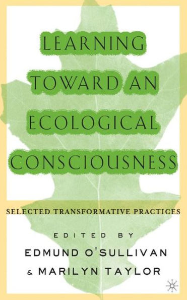 Learning Toward an Ecological Consciousness: Selected Transformative Practices