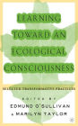 Learning Toward an Ecological Consciousness: Selected Transformative Practices