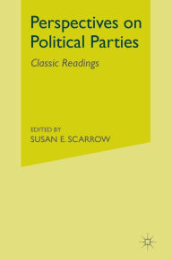 Title: Perspectives on Political Parties: Classic Readings, Author: S. Scarrow