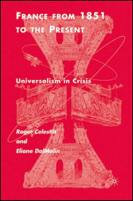 Title: France From 1851 to the Present: Universalism in Crisis / Edition 1, Author: R. Célestin