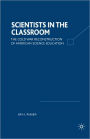 Scientists in the Classroom: The Cold War Reconstruction of American Science Education