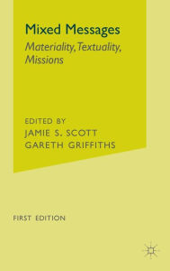 Title: Mixed Messages: Materiality, Textuality, Missions / Edition 1, Author: J. Scott