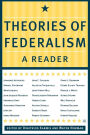 Theories of Federalism: A Reader