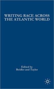 Title: Writing Race Across the Atlantic World: Medieval to Modern, Author: P. Beidler
