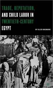 Title: Trade, Reputation, and Child Labor in Twentieth-Century Egypt / Edition 1, Author: E. Goldberg