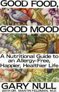 Title: Good Food, Good Mood: How to Eat Right to Feel Right, Author: Gary Null Ph.D.