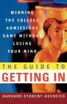 Alternative view 1 of The Guide to Getting In: Winning the College Admissions Game Without Losing Your Mind