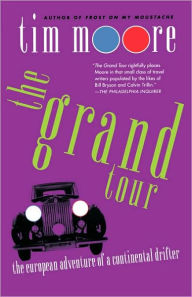 Title: The Grand Tour: The European Adventure of a Continental Drifter, Author: Tim Moore