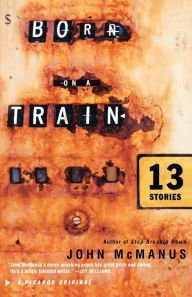 Title: Born on a Train: Thirteen Stories, Author: John McManus