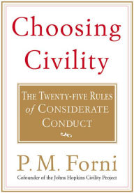 Title: Choosing Civility: The Twenty-Five Rules of Considerate Conduct, Author: P. M. Forni