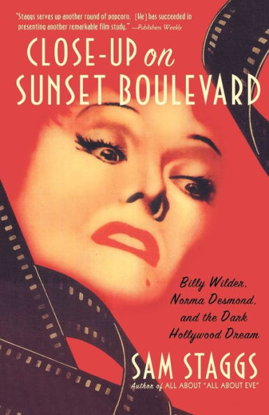 Close-up on Sunset Boulevard: Billy Wilder, Norma Desmond, and the Dark Hollywood Dream