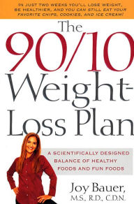 Title: The 90/10 Weight-Loss Plan: A Scientifically Designed Balance of Healthy Foods and Fun Foods, Author: Joy Bauer M.S.