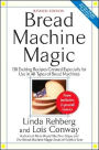 Bread Machine Magic: 138 Exciting Recipes Created Especially for Use in All Types of Bread Machines
