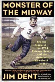 Title: Monster of the Midway: Bronko Nagurski, the 1943 Chicago Bears, and the Greatest Comeback Ever, Author: Jim Dent
