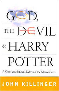 God, The Devil, and Harry Potter: A Christian Minister's Defense of the Beloved Novels