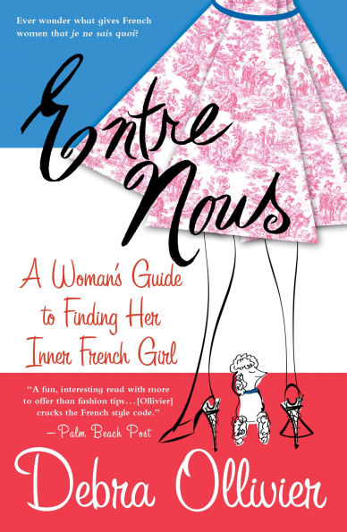 Entre Nous: A Woman's Guide to Finding Her Inner French Girl