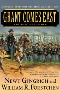 Title: Grant Comes East: A Novel of the Civil War, Author: Newt Gingrich