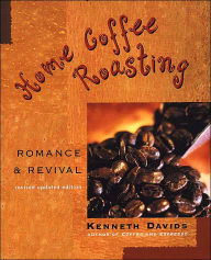 Title: Home Coffee Roasting, Revised, Updated Edition: Romance and Revival, Author: Kenneth Davids