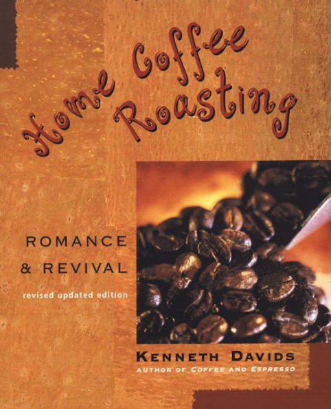 Home Coffee Roasting, Revised, Updated Edition: Romance and Revival