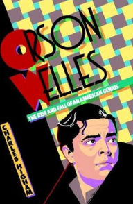 Title: Orson Welles: The Rise and Fall of an American Genius, Author: Charles Higham