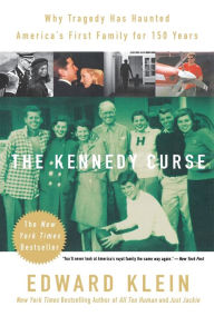 Title: The Kennedy Curse: Why Tragedy Has Haunted America's First Family for 150 Years, Author: Edward Klein