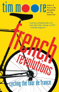 Title: French Revolutions: Cycling the Tour de France, Author: Tim Moore