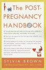 The Post-Pregnancy Handbook: The Only Book That Tells What the First Year After Childbirth Is Really All About---Physically, Emotionally, Sexually