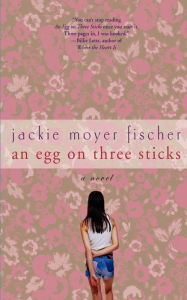 Title: An Egg on Three Sticks: A Novel, Author: Jackie Fischer