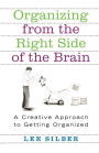 Organizing from the Right Side of the Brain: A Creative Approach to Getting Organized