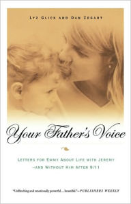 Title: Your Father's Voice: Letters for Emmy About Life with Jeremy--and Without Him After 9/11, Author: Lyz Glick
