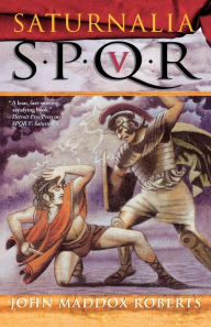 Title: SPQR V: Saturnalia, Author: John Maddox Roberts