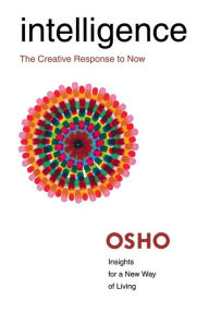 Title: Intelligence: The Creative Response to Now, Author: Osho