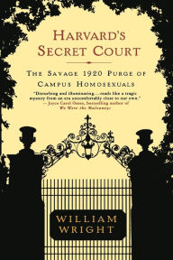 Title: Harvard's Secret Court: The Savage 1920 Purge of Campus Homosexuals, Author: William Wright