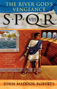 Title: SPQR VIII: The River God's Vengeance, Author: John Maddox Roberts