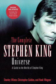 Title: The Complete Stephen King Universe: A Guide to the Worlds of Stephen King, Author: Stanley Wiater