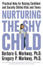 Nurturing the Shy Child: Practical Help for Raising Confident and Socially Skilled Kids and Teens