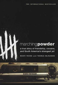 Title: Marching Powder: A True Story of Friendship, Cocaine, and South America's Strangest Jail, Author: Thomas McFadden